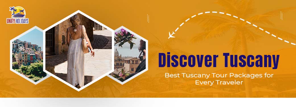 Discover Tuscany: Best Tuscany Tour Packages for Every Traveller